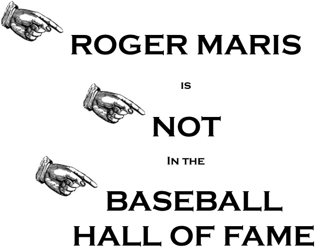 ROGER MARIS is NOT in the BASEBALL HALL OF FAME